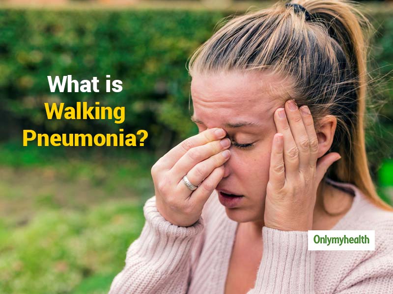 What Is Walking Pneumonia? Know Causes, Symptoms, Treatment And More ...