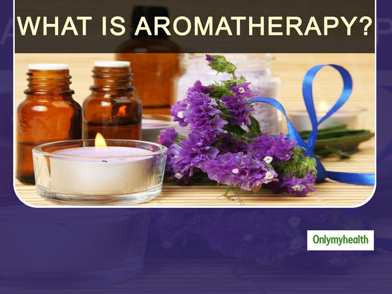 What Is Aromatherapy? Here Are Its Benefits And Side Effects