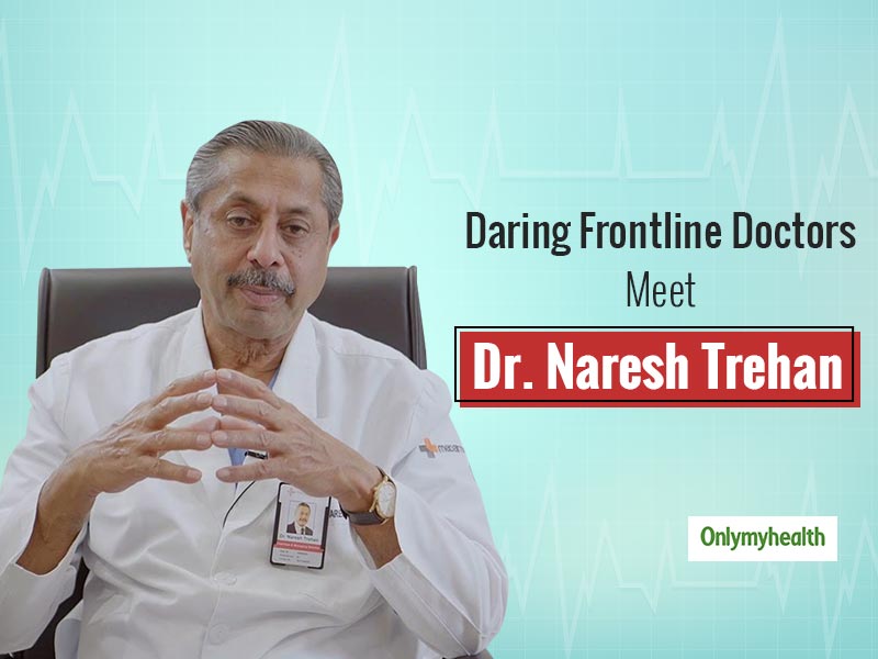 National Doctor’s Day 2020: Treating Someone Gives Us Mental Satisfaction, Appreciation- Dr Trehan