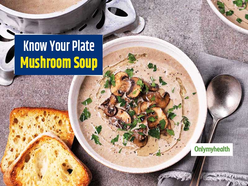 Know Your Plate: Dietitian Swati Bathwal Explains Amazing Health Benefits Of Mushroom Soup
