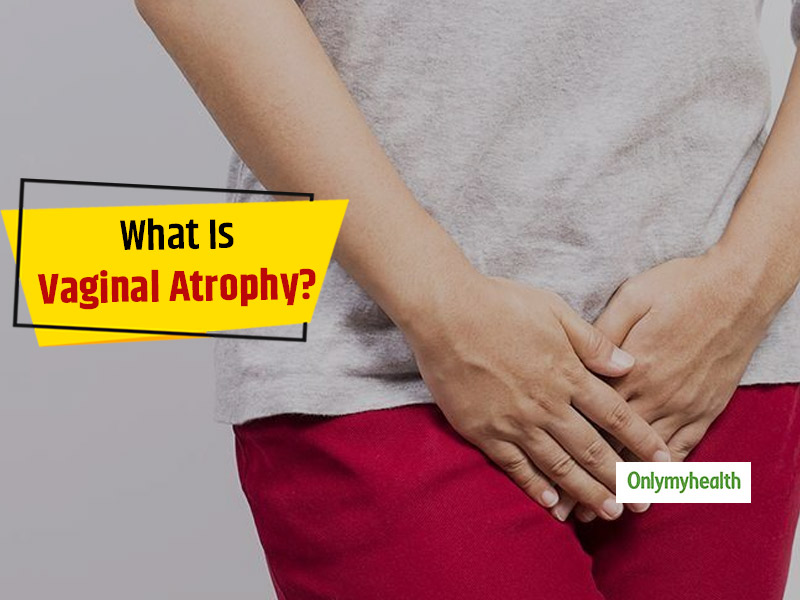 Vaginal Atrophy: Know Symptoms, Causes, Prevention and Treatment From  Gynaecologist