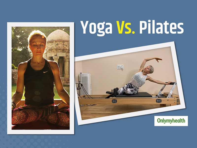 Pilates Vs Yoga Know What Is Different In Pilates And Why One Must Do Pilates Onlymyhealth