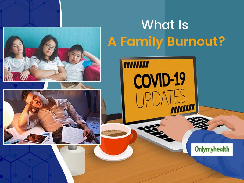 What Is A Family Burnout And Ways To Manage The Situation In These Locked-At-Home Times?