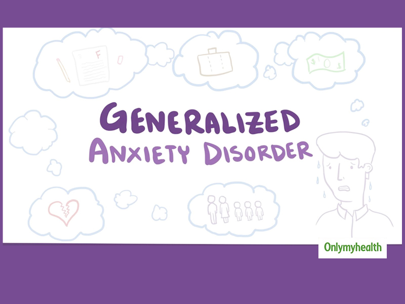 What Is Generalized Anxiety Disorder? Know Its Symptoms, Causes and Treatment