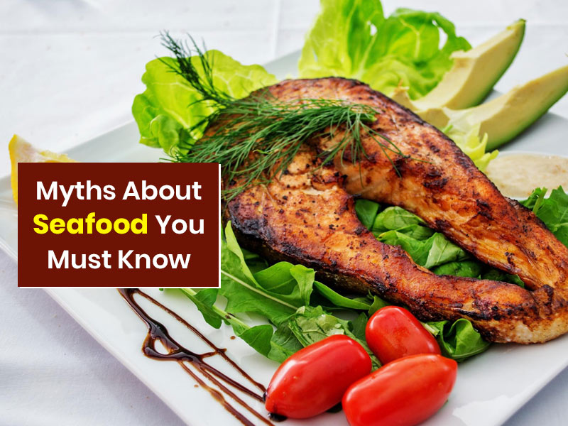 Do Not Let These Myths About Seafood Fool You, Check True Facts Here ...