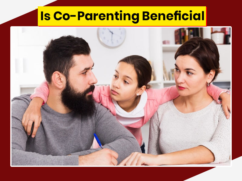 Is Co-Parenting Effective? Know Various Signs That Help You Determine Healthy Co-Parenting