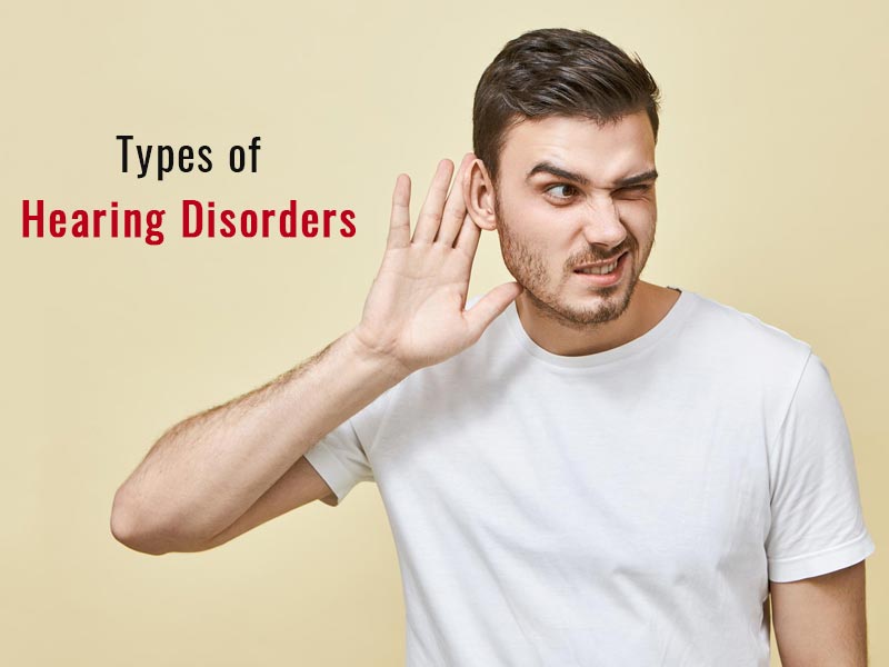 5 Types Of Hearing Disorder: Symptoms And Causes