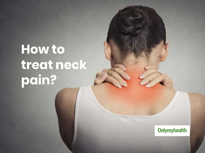 Neck Pain: Causes, Treatment And Home Remedies | OnlyMyHealth