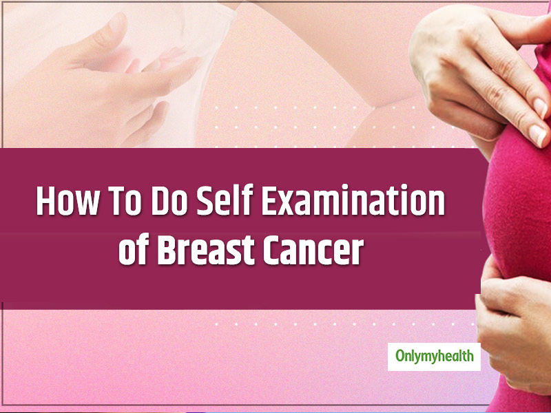Learn To Do Self Examination Of Breast Cancer Through This Video
