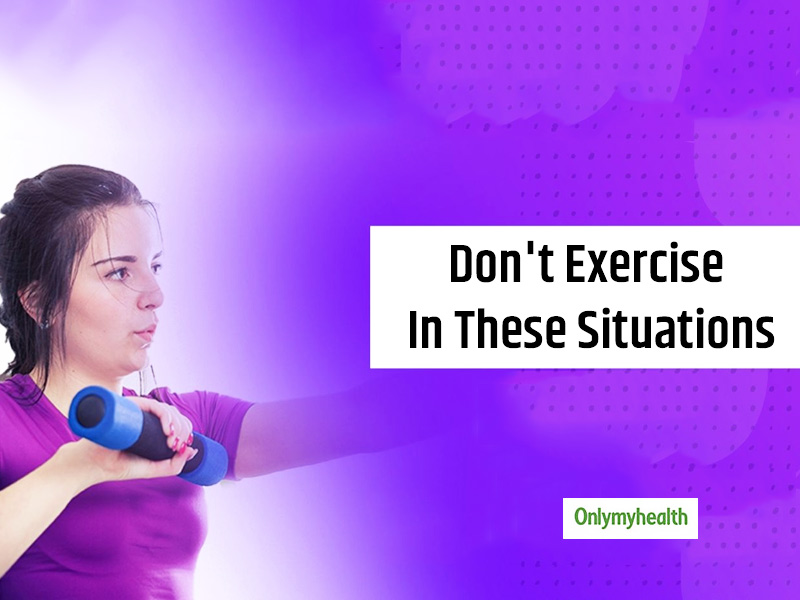 You Should Never Do Exercises In These 3 Circumstances