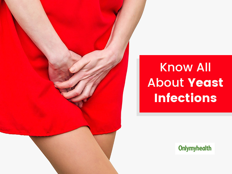 What Are Yeast Infections? Know Causes, Symptoms, Treatment and Prevention