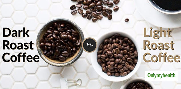 Dark Roast Coffee Vs Light Roast Coffee: Know Which One Is Healthier And  Why?