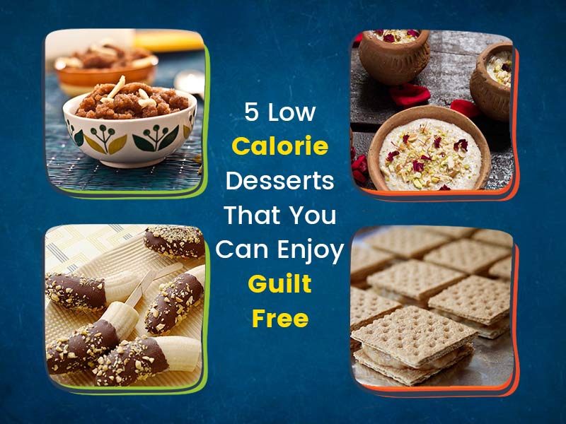 5 Low Calorie Desserts That You Can Enjoy Guilt Free