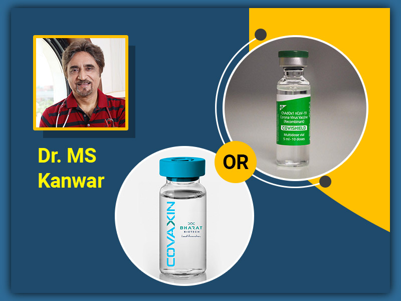 Covaxin or Covishield, Which Vaccine is Better to Take? Know from Dr. MS Kanwar