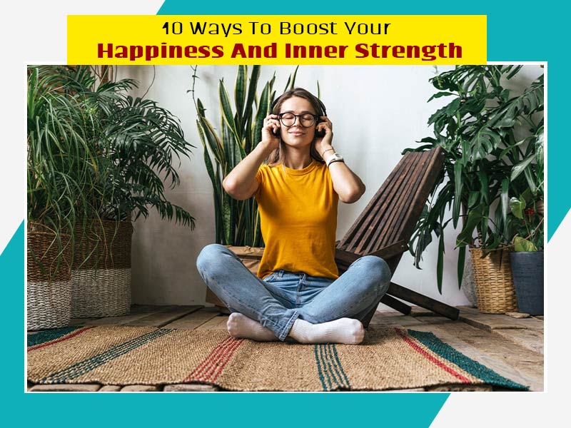 Feeling Demotivated? Here Are 10 Ways To Boost Your Happiness and Inner Strength