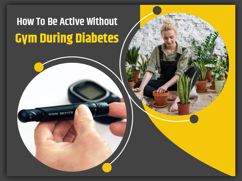 Suffering From Type-2 Diabetes? Here 6 Ways to Stay Active Without Hitting The Gym