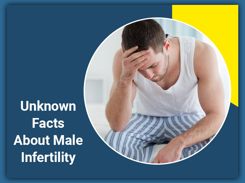 8 Unknown Facts About Male Infertility You Must Know