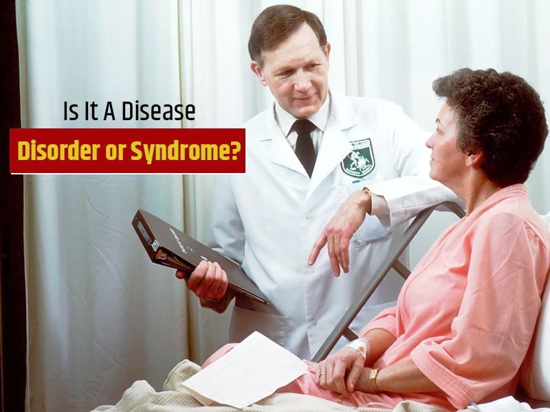 Disease, Disorder Or Syndrome: What Is The Difference?
