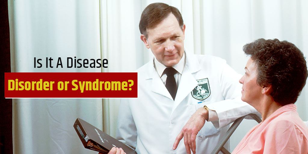 Disease, Disorder Or Syndrome: What Is The Difference? - Disease ...