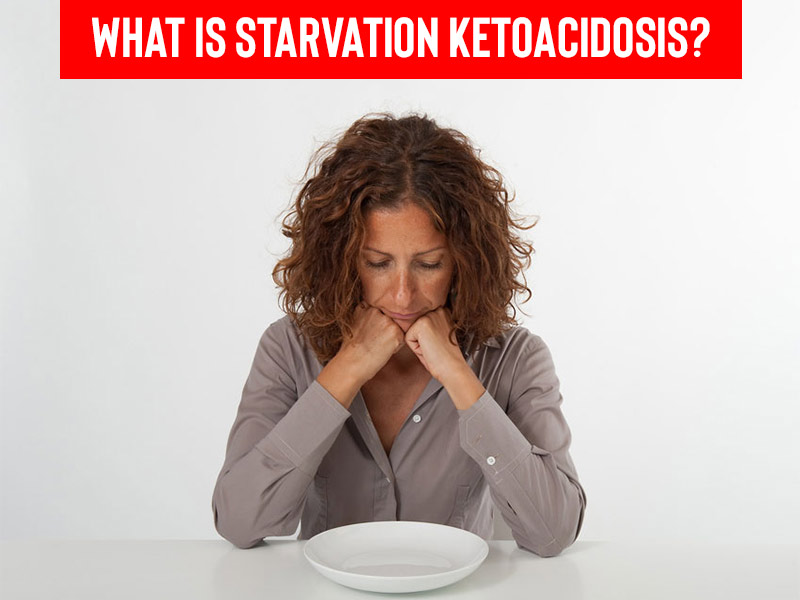 Starvation Ketoacidosis: Know Signs, Causes And Risk Factors