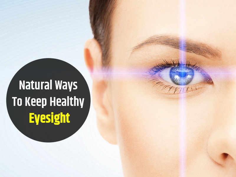 5 Natural Ways To Maintain A Healthy Eyesight | OnlyMyHealth