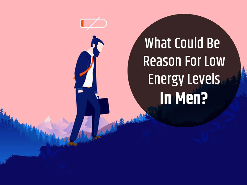 What Results In Low Energy Levels In Men Here Is What You Must