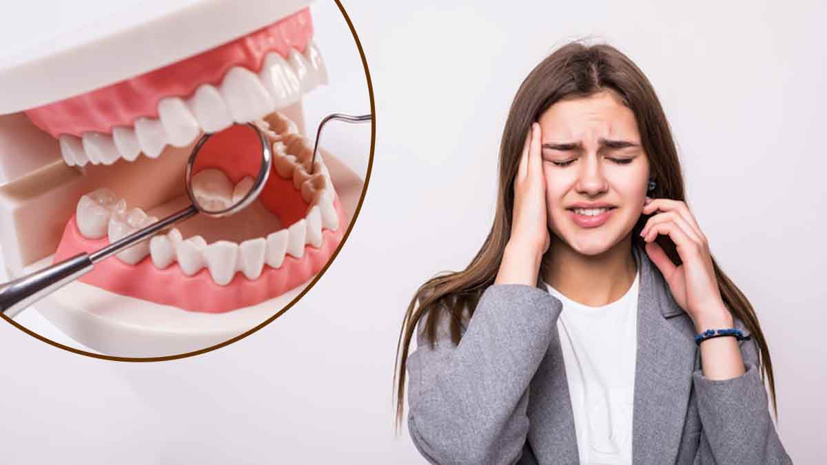 दांतों की इन 5 बीमार‍ियों के कारण भी हो सकता है स‍िर में दर्द   