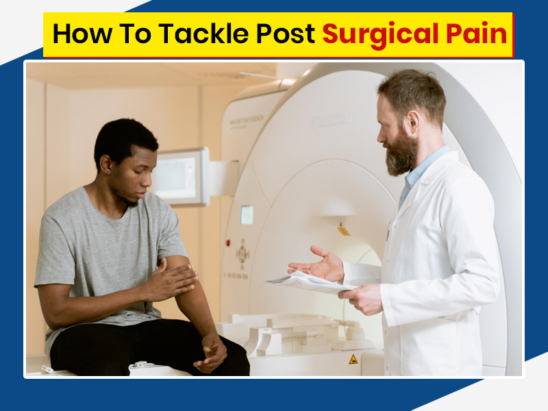 6 Tips To Tackle Post Surgical Pain
