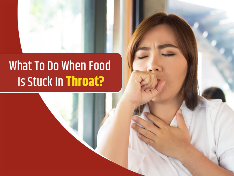 What To Do When Food Gets Stuck In Your Throat? Tips By Expert