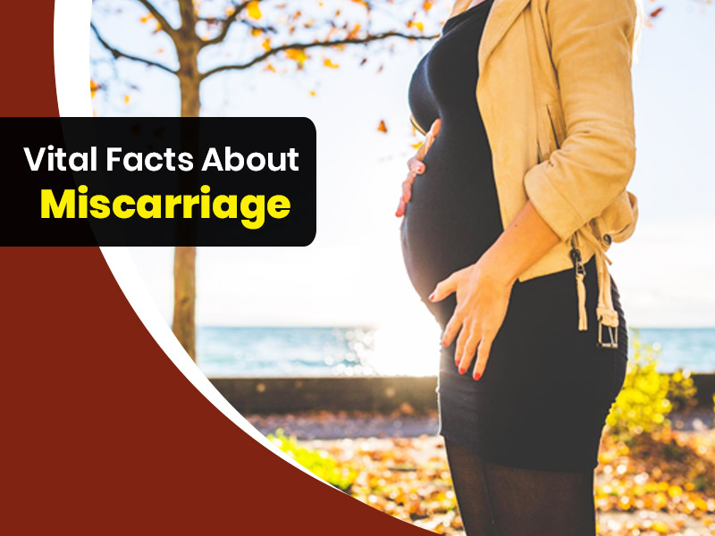 7 Vital Facts About Miscarriage Women Must Know To Maintain Healthy Pregnancy