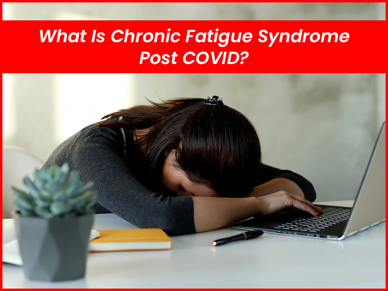 What Is Chronic Fatigue Syndrome Post COVID? Signs, Risk Factors ...