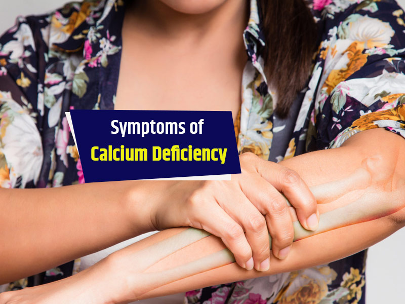 8 Signs And Symptoms Of Calcium Deficiency You Must Know