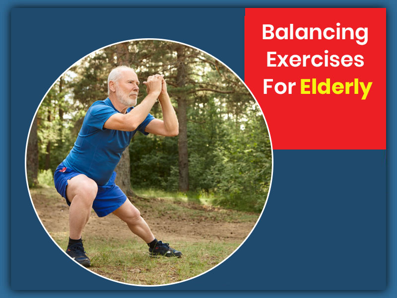 5 Balancing Exercises For Elderly