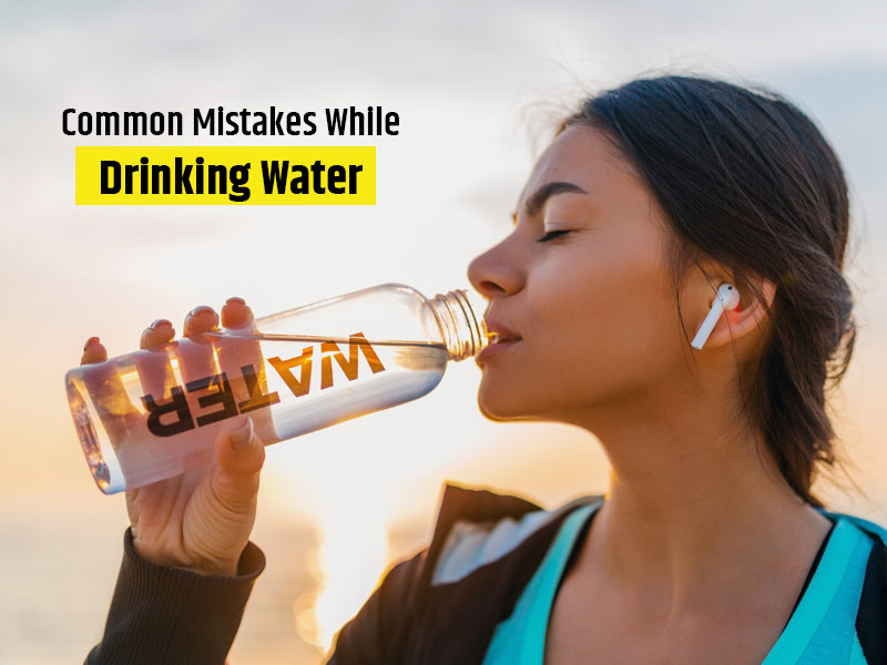 6 Mistakes To Avoid While Drinking Water
