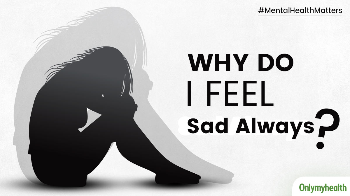 reasons-of-feeling-sad-always-and-how-to-deal-with-it-onlymyhealth