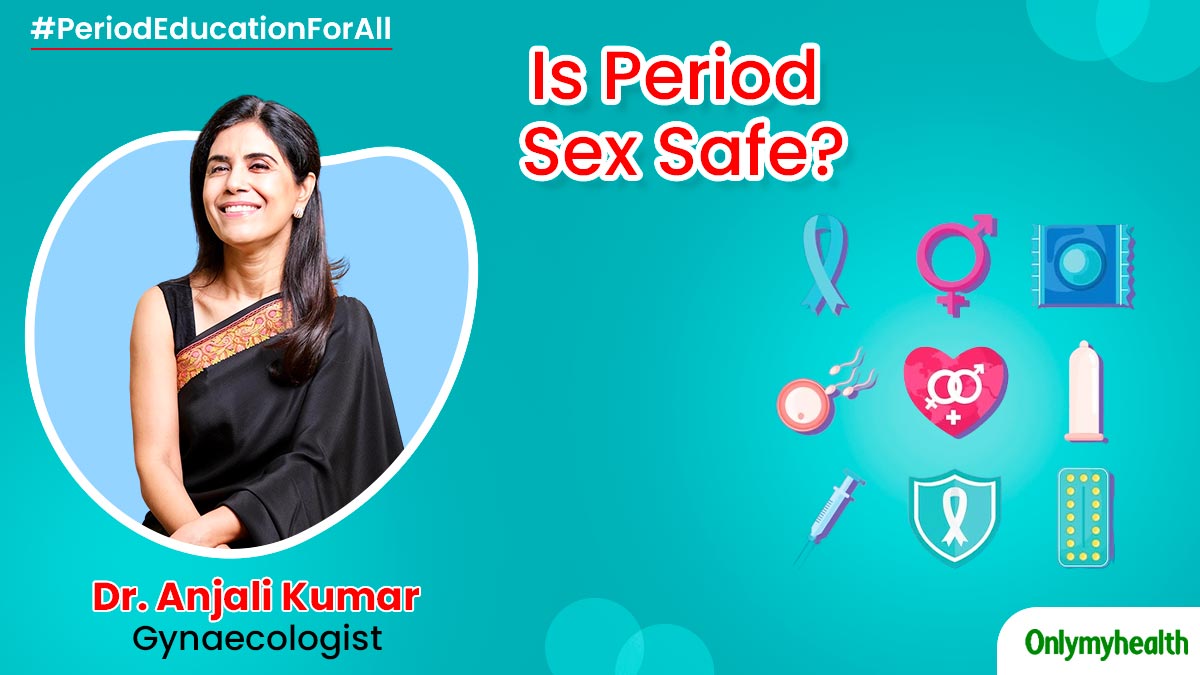 Sex During Periods Is Safe But Does It Prevent Pregnancy? Dr Anjali Kumar  Demystifies Menstrual Sex | OnlyMyHealth