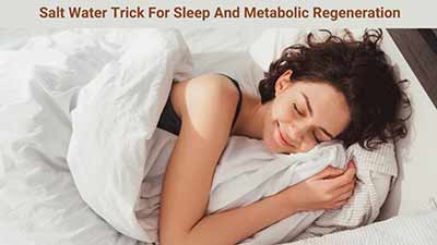 Salt Water Trick For Sleep And Metabolic Regeneration: Does Renew Salt Water Trick Improve Sleep Quality?