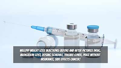 Wegovy Weight Loss Injections: Before And After Pictures Drug, Medication Cost, Dosing Schedule, Tricare Cover