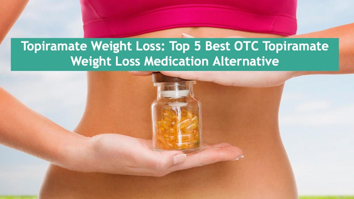 Topiramate Weight Loss Top 5 Best OTC Topiramate Weight Loss