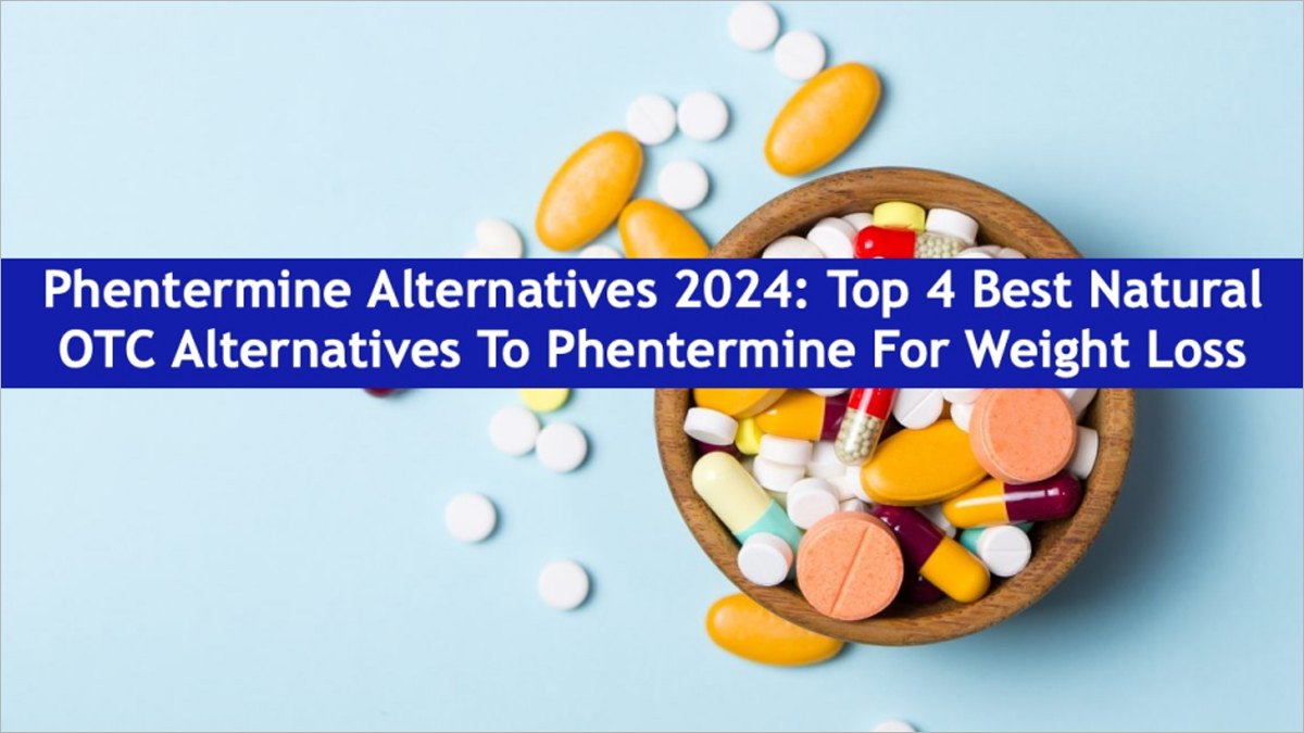 Phentermine Alternatives 2024 Top 4 Best Natural OTC Alternatives To
