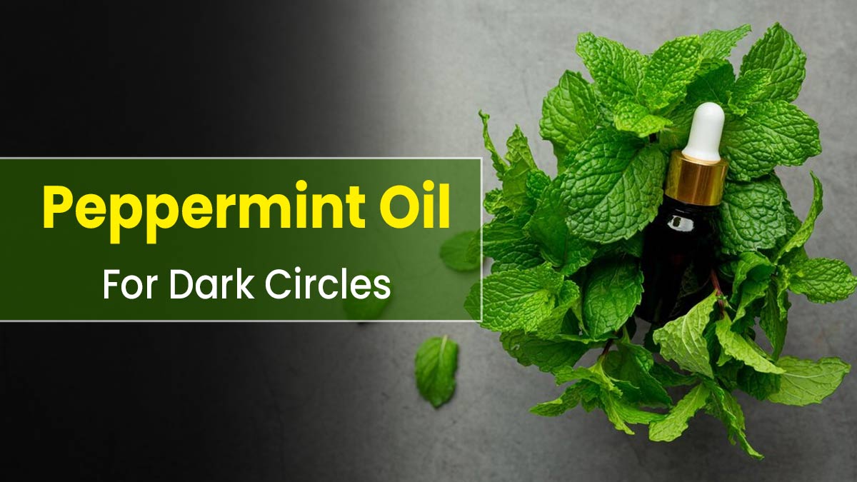 Peppermint Oil for Dark Circles: Here Are Its Benefits And Uses