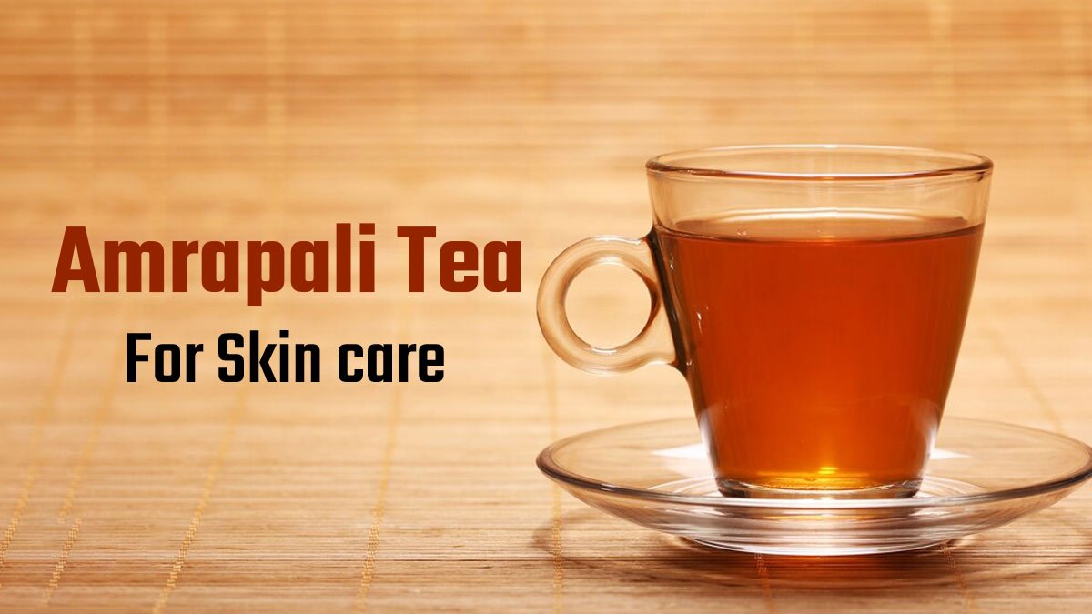 Amrapali Tea For Skin Care: Expert Explains How This Tea Promotes Skin Health
