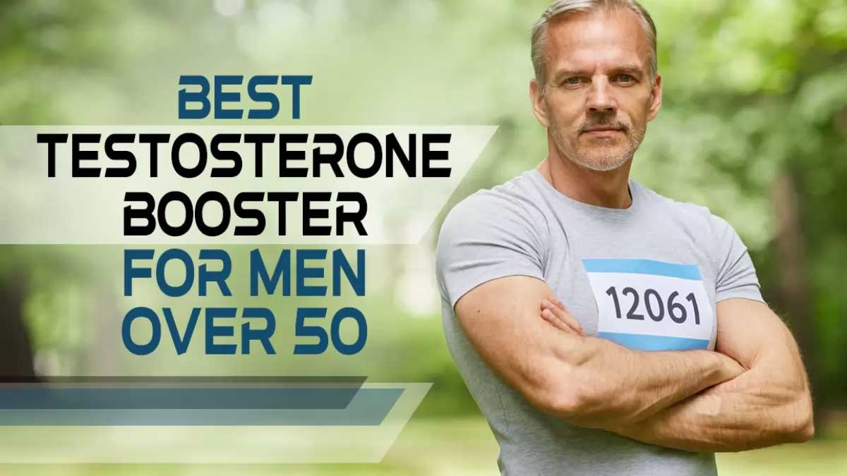 Best Testosterone Boosters For Men Over 50 Thrive in Your Prime