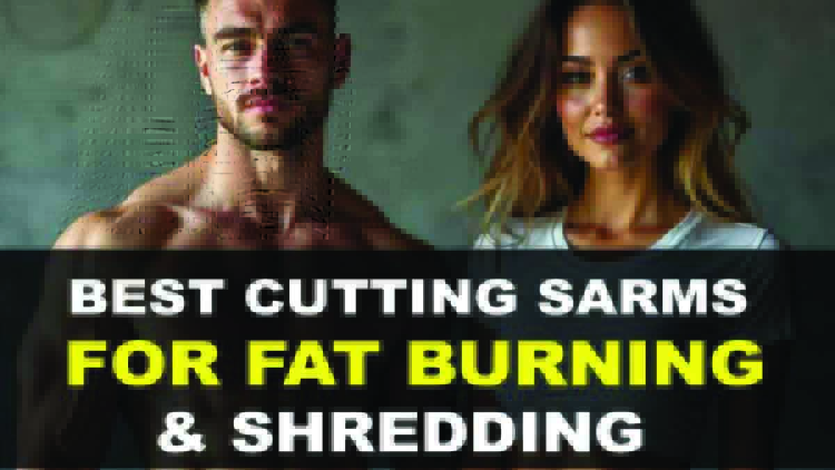 4 Best SARMS for Cutting and Shredding - Ultimate SARM Stack to Get Ripped