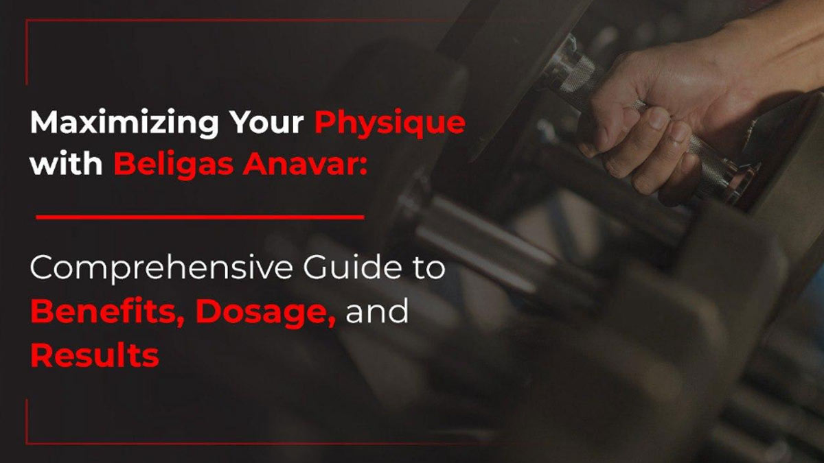 Maximizing Your Physique with Beligas Anavar: A Comprehensive Guide to Benefits, Dosage, and Results