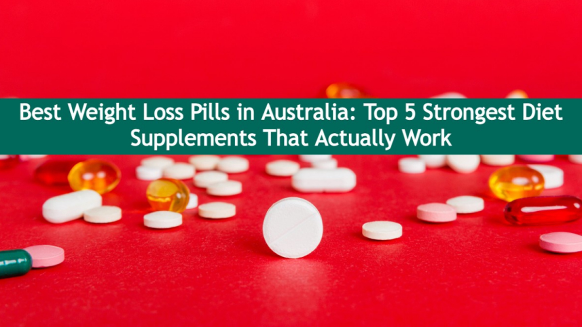 Australia's Most Effective Weight Loss Supplements - Top 5 Potent Fat Burners Proven to Deliver Results