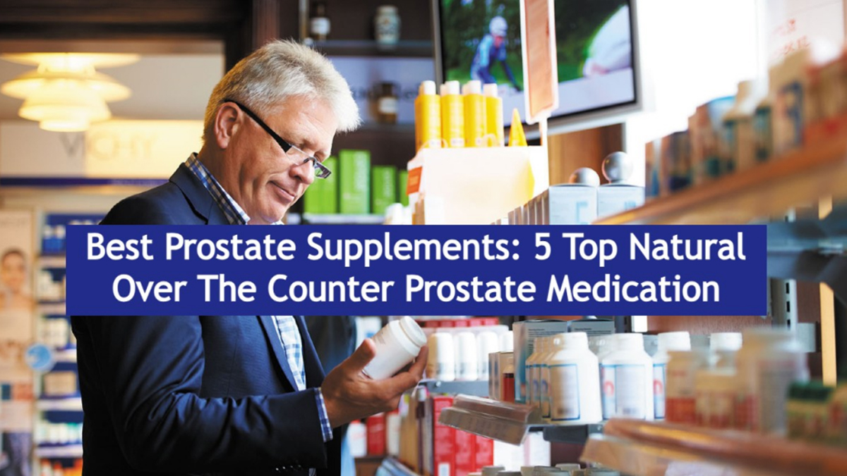 Top-Rated Prostate Health Supplements: 5 Effective Over-the-Counter Natural Remedies