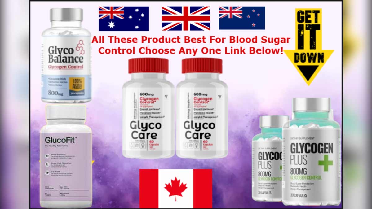 Know About Glyco Balance Australia/New Zealand, Glyco Care Canada, Glycogen Plus UK, GlucoFit UK