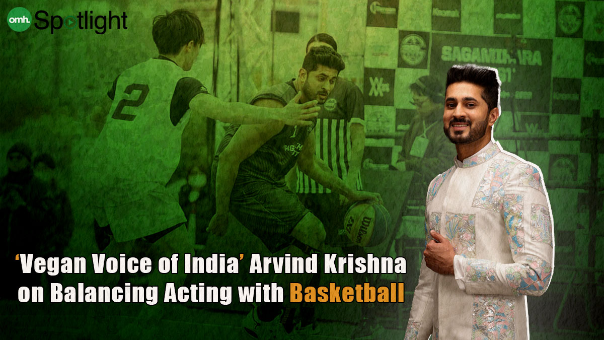 OMH Spotlight: Actor & Pro Basketball Player Arvind Krishna on Fitness, Dealing with Injury And Bouncing Back In The Game