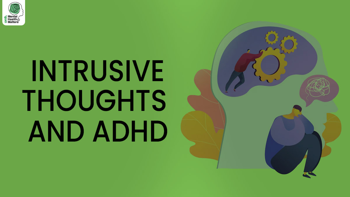 Mental Health Matters: How ADHD Amplifies Intrusive Thoughts and Ways to Handle Them